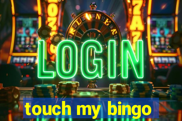 touch my bingo