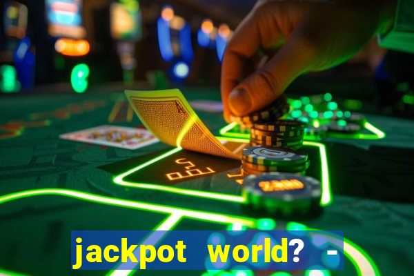 jackpot world? - casino slots