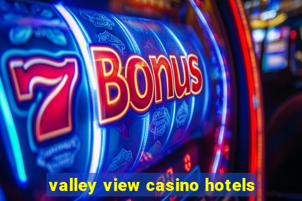 valley view casino hotels