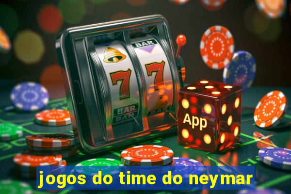 jogos do time do neymar