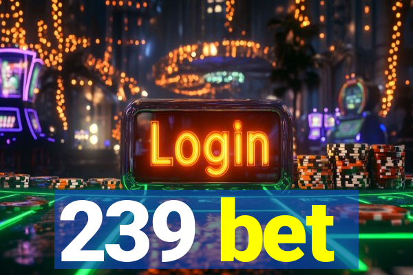 239 bet