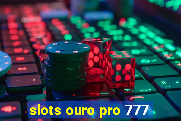 slots ouro pro 777