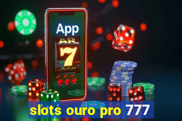 slots ouro pro 777