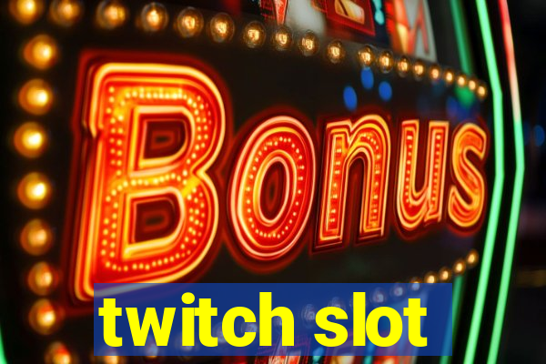 twitch slot