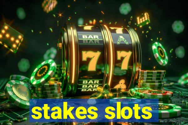 stakes slots