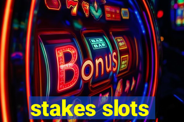 stakes slots