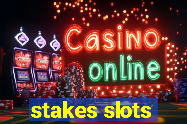 stakes slots