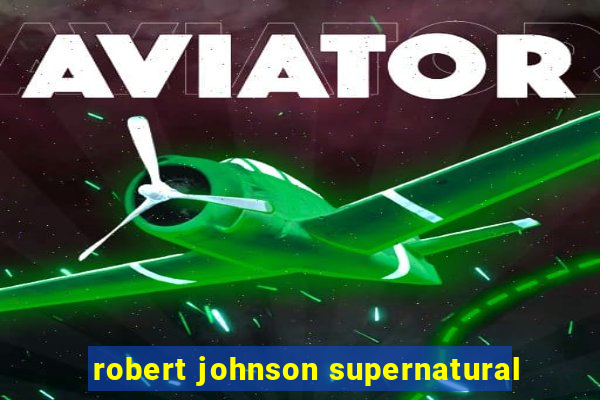 robert johnson supernatural