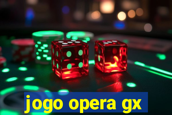 jogo opera gx