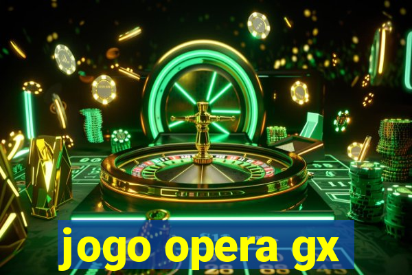 jogo opera gx