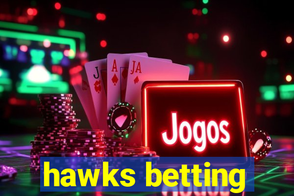 hawks betting