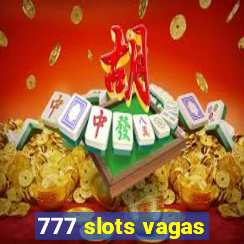 777 slots vagas