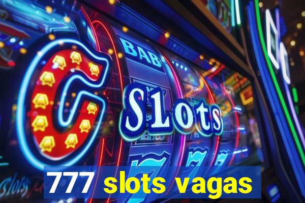 777 slots vagas