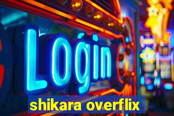 shikara overflix