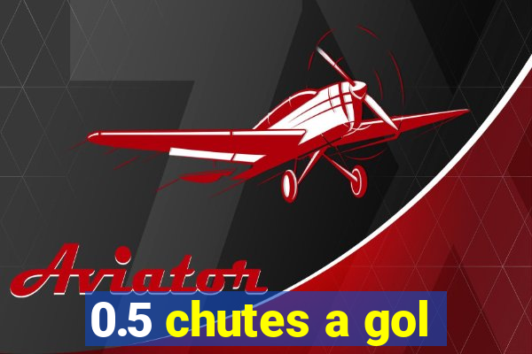 0.5 chutes a gol