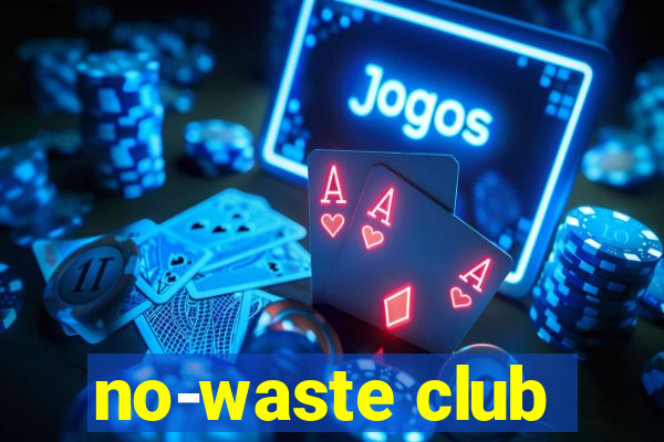 no-waste club