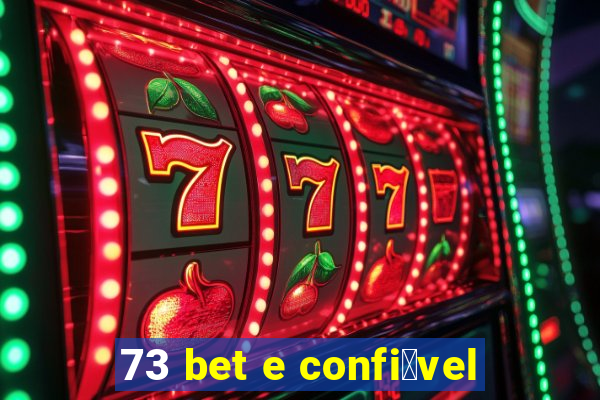 73 bet e confi谩vel