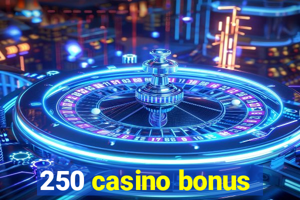 250 casino bonus