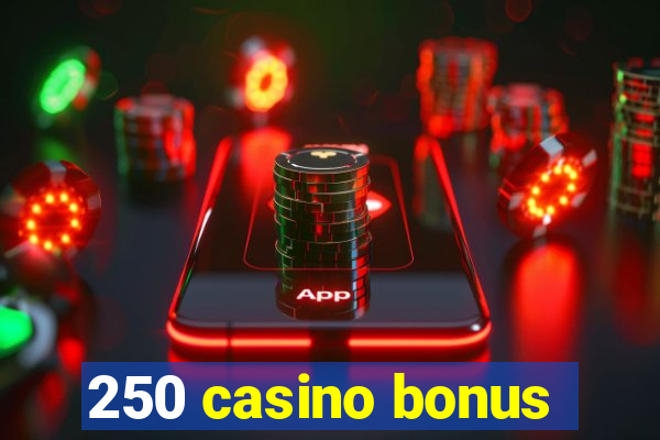 250 casino bonus