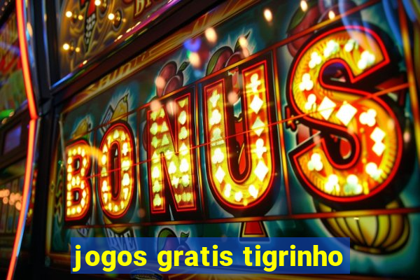 jogos gratis tigrinho