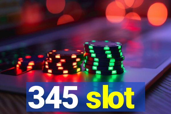 345 slot