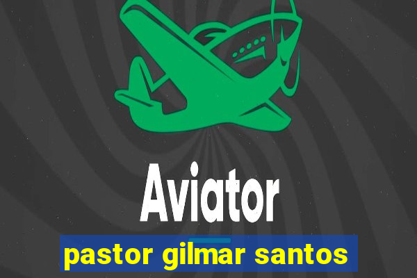 pastor gilmar santos