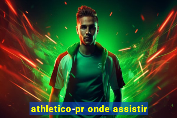 athletico-pr onde assistir