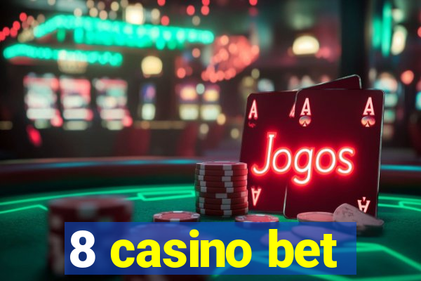 8 casino bet