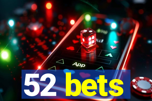 52 bets