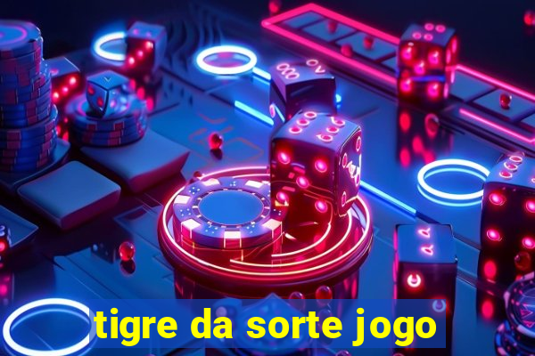 tigre da sorte jogo