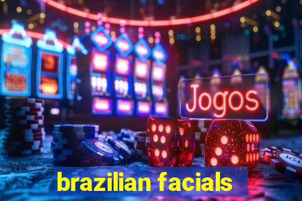 brazilian facials