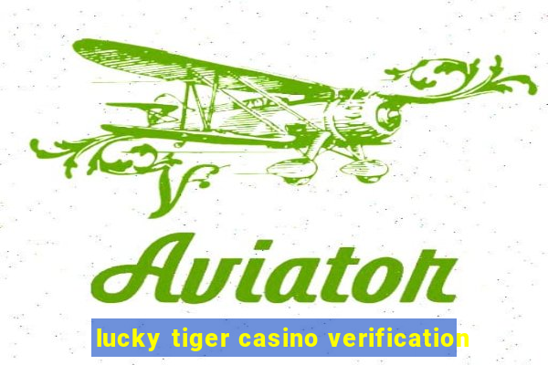 lucky tiger casino verification