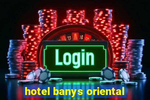 hotel banys oriental