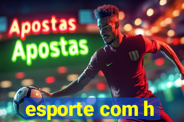 esporte com h