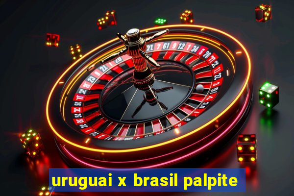 uruguai x brasil palpite