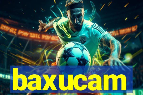 baxucam