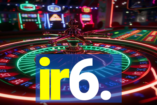 ir6.