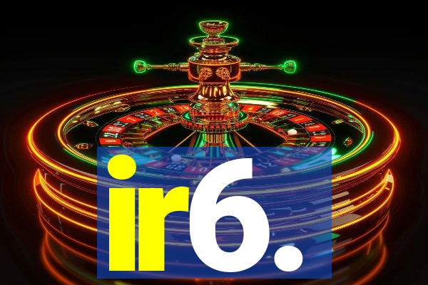 ir6.