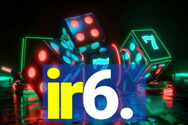 ir6.