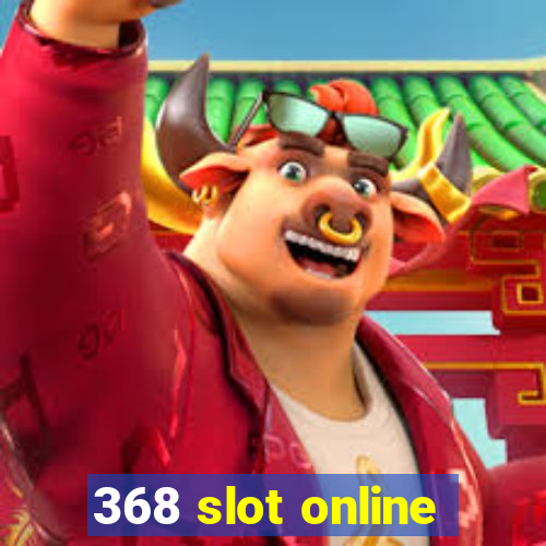 368 slot online