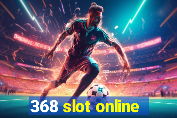 368 slot online