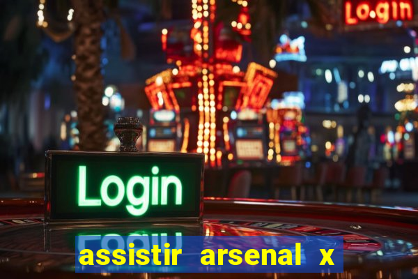 assistir arsenal x manchester city ao vivo hd