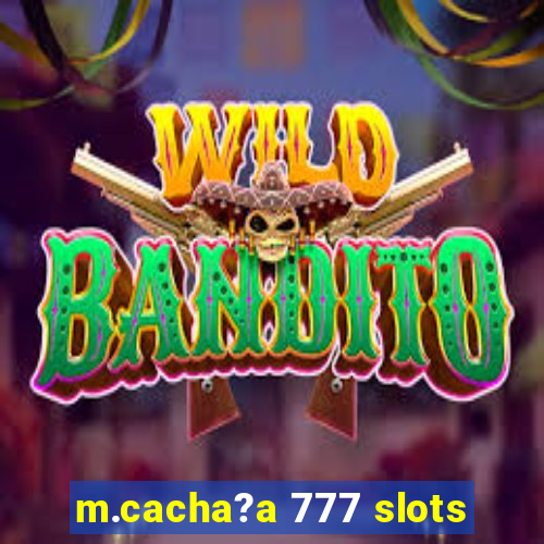 m.cacha?a 777 slots