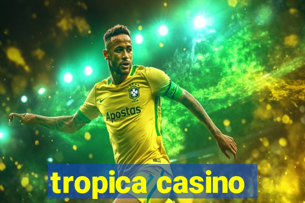 tropica casino