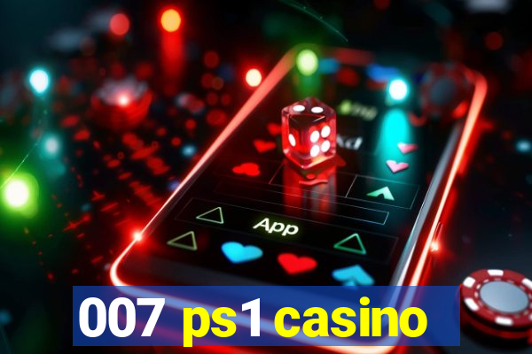 007 ps1 casino