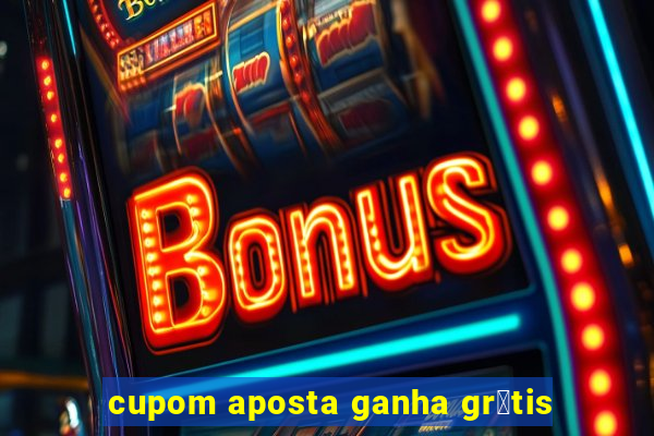 cupom aposta ganha gr谩tis