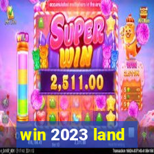 win 2023 land