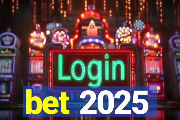 bet 2025