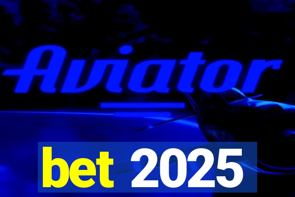 bet 2025