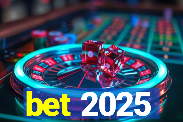 bet 2025